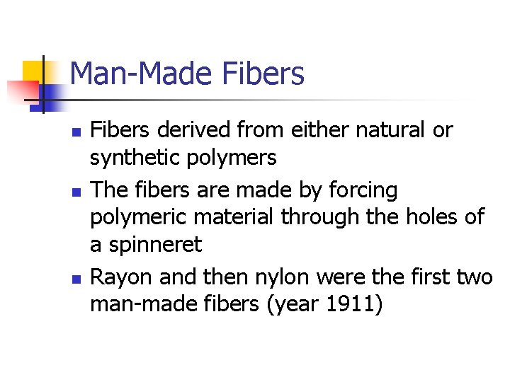 Man-Made Fibers n n n Fibers derived from either natural or synthetic polymers The