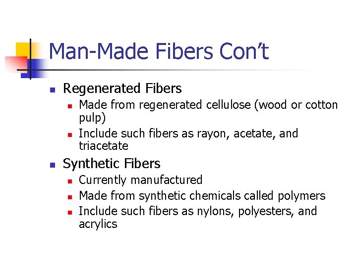 Man-Made Fibers Con’t n Regenerated Fibers n n n Made from regenerated cellulose (wood