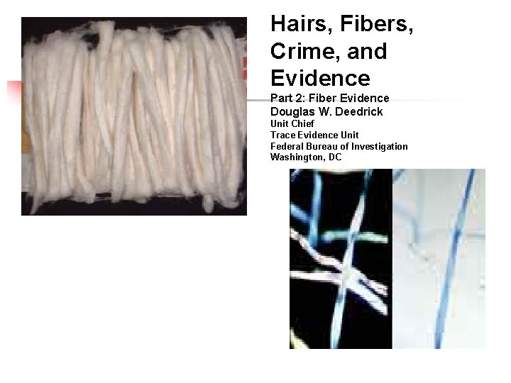 Hairs, Fibers, Crime, and Evidence Part 2: Fiber Evidence Douglas W. Deedrick Unit Chief