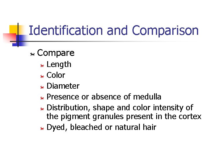 Identification and Comparison õ Compare Length õ Color õ Diameter õ Presence or absence