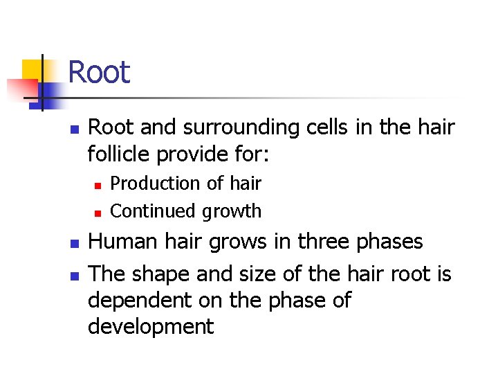 Root n Root and surrounding cells in the hair follicle provide for: n n