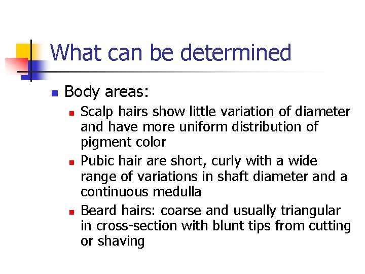 What can be determined n Body areas: n n n Scalp hairs show little