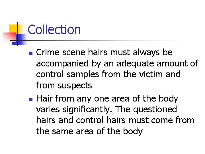 Collection n n Crime scene hairs must always be accompanied by an adequate amount