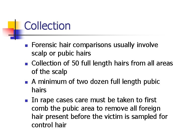 Collection n n Forensic hair comparisons usually involve scalp or pubic hairs Collection of
