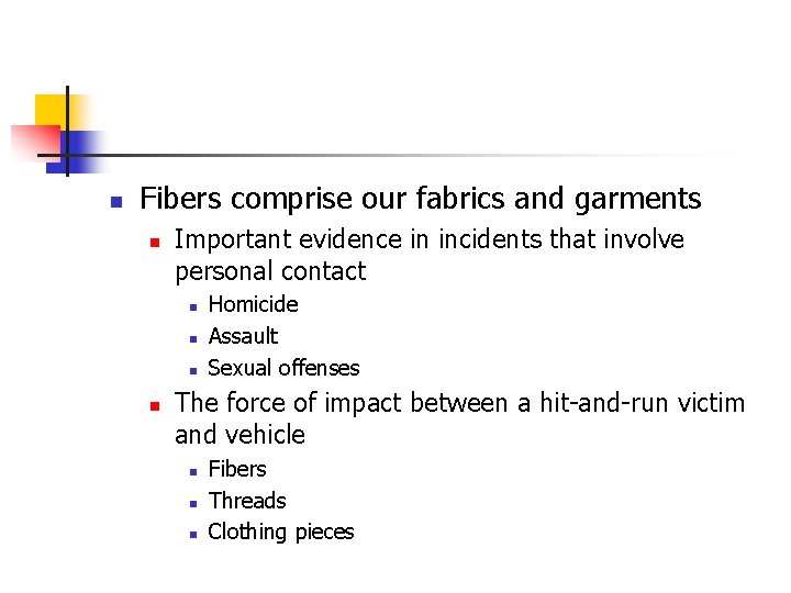 n Fibers comprise our fabrics and garments n Important evidence in incidents that involve