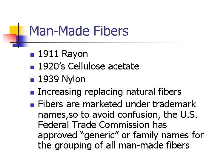 Man-Made Fibers n n n 1911 Rayon 1920’s Cellulose acetate 1939 Nylon Increasing replacing