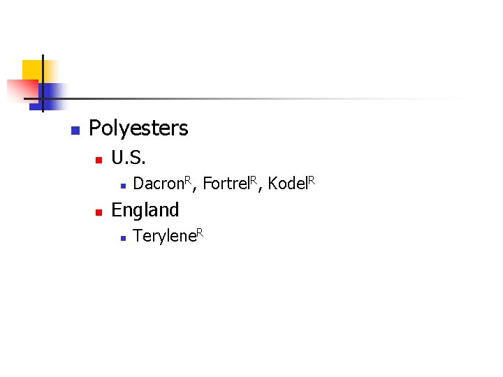 n Polyesters n U. S. n n Dacron. R, Fortrel. R, Kodel. R England