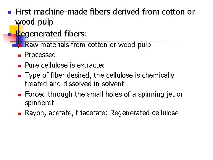 n n First machine-made fibers derived from cotton or wood pulp Regenerated fibers: n