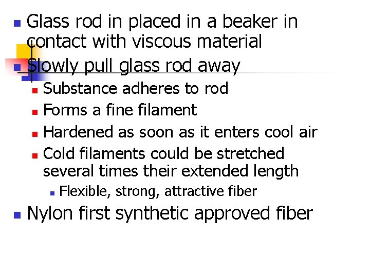 Glass rod in placed in a beaker in contact with viscous material n Slowly