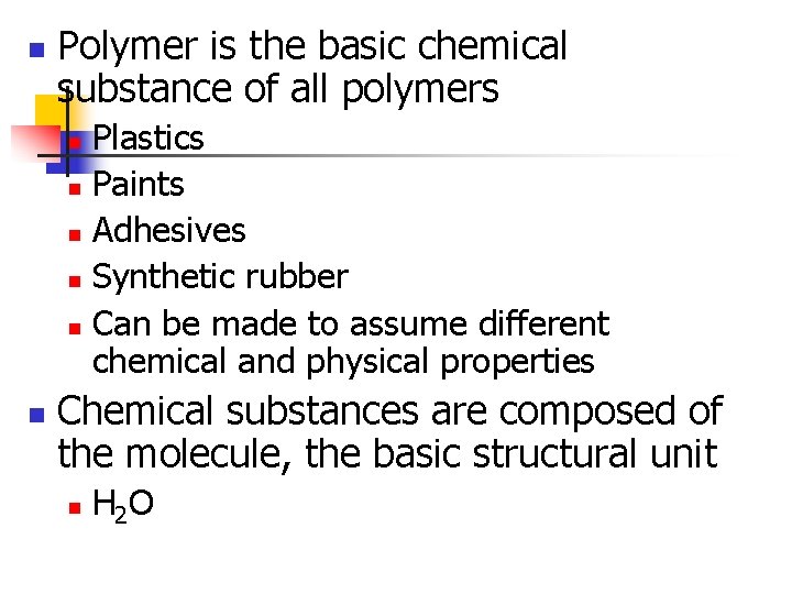 n Polymer is the basic chemical substance of all polymers Plastics n Paints n