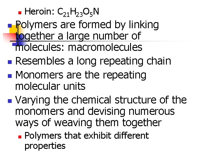 n Heroin: C 21 H 23 O 5 N Polymers are formed by linking