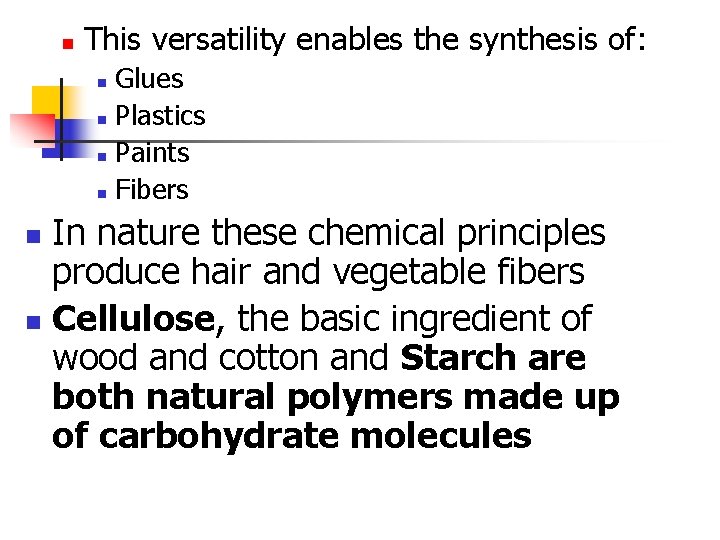 n This versatility enables the synthesis of: Glues n Plastics n Paints n Fibers