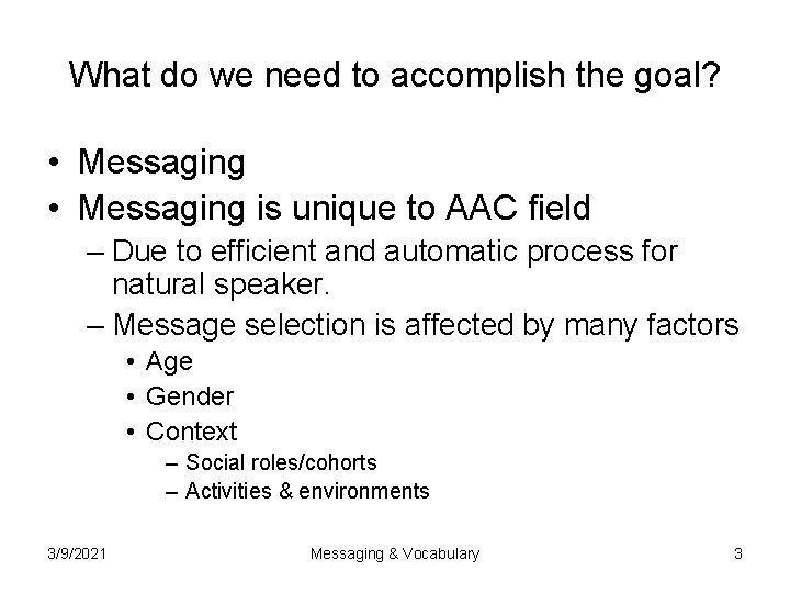 What do we need to accomplish the goal? • Messaging is unique to AAC