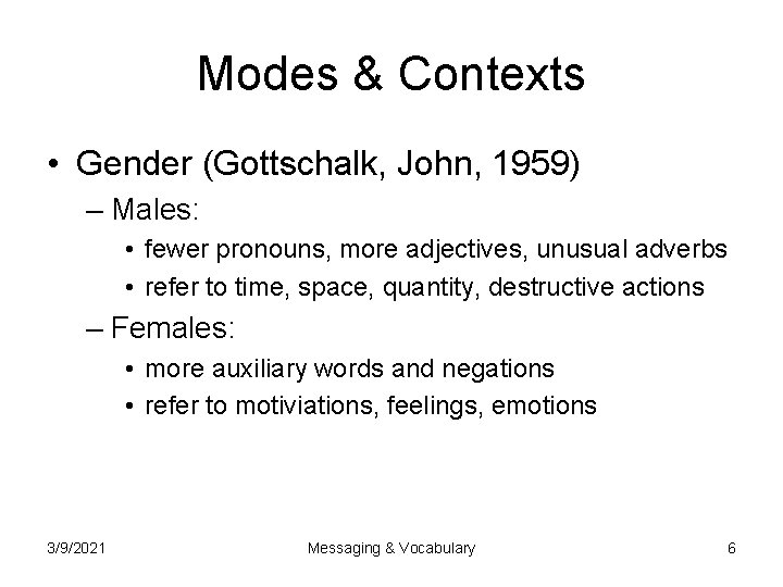 Modes & Contexts • Gender (Gottschalk, John, 1959) – Males: • fewer pronouns, more
