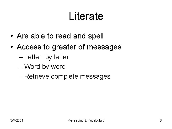 Literate • Are able to read and spell • Access to greater of messages