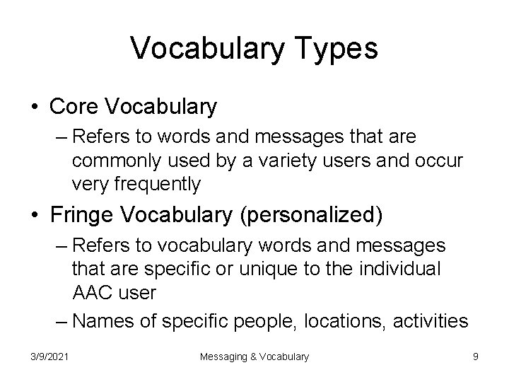 Vocabulary Types • Core Vocabulary – Refers to words and messages that are commonly