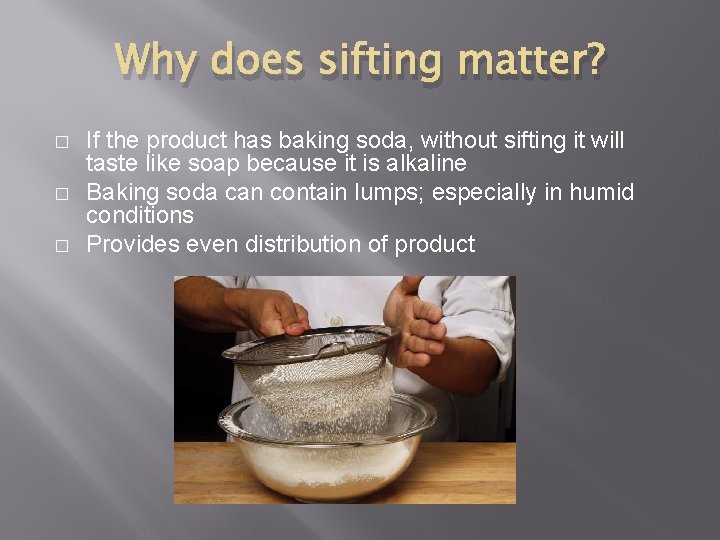 Why does sifting matter? � � � If the product has baking soda, without