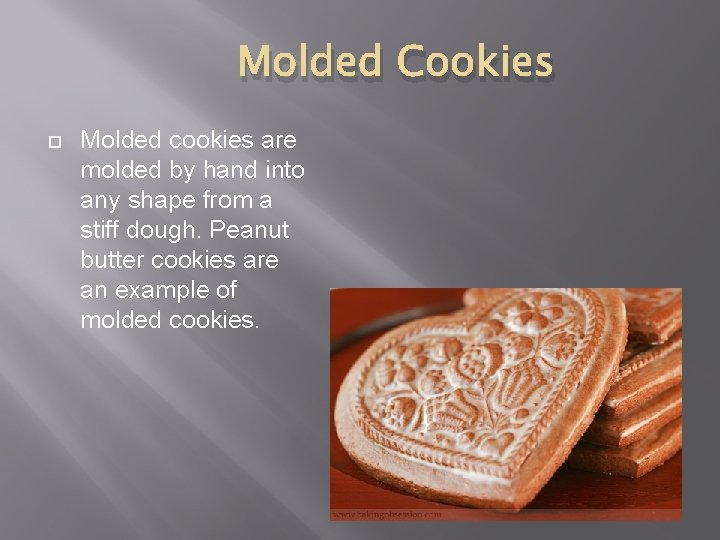 Molded Cookies Molded cookies are molded by hand into any shape from a stiff