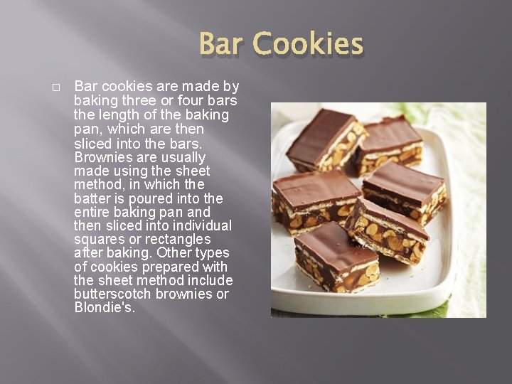 Bar Cookies � Bar cookies are made by baking three or four bars the