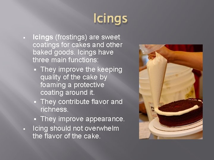Icings § § Icings (frostings) are sweet coatings for cakes and other baked goods.