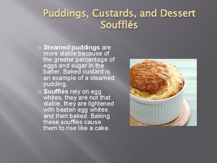 Puddings, Custards, and Dessert Soufflés Steamed puddings are more stable because of the greater