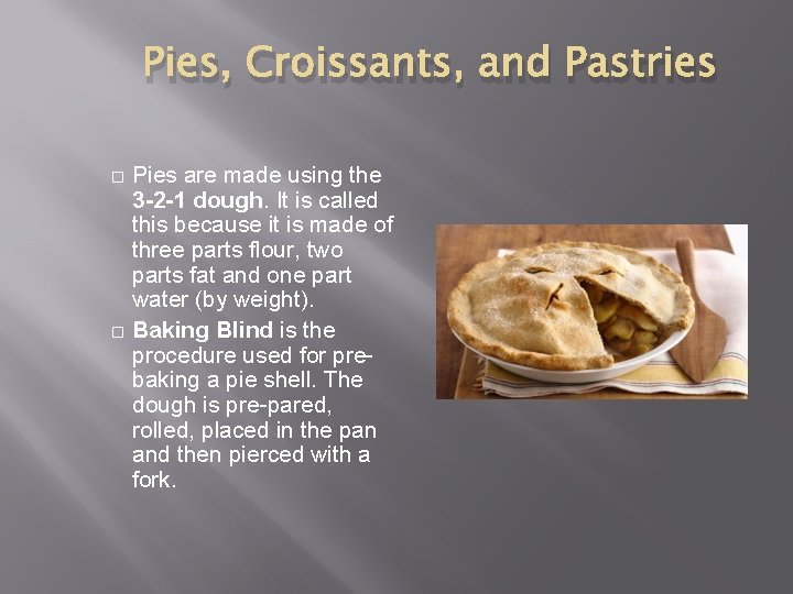 Pies, Croissants, and Pastries Pies are made using the 3 -2 -1 dough. It