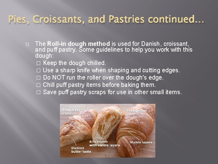 Pies, Croissants, and Pastries continued… � The Roll-in dough method is used for Danish,