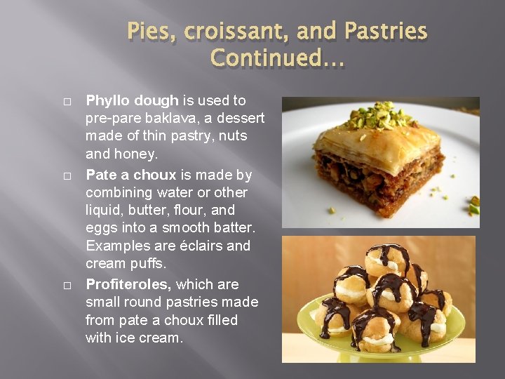 Pies, croissant, and Pastries Continued… Phyllo dough is used to pre-pare baklava, a dessert