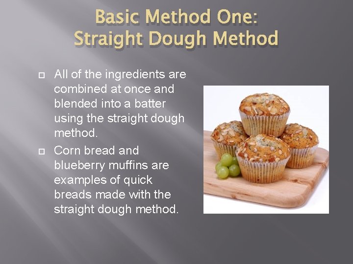Basic Method One: Straight Dough Method All of the ingredients are combined at once