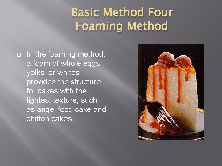 Basic Method Four Foaming Method In the foaming method, a foam of whole eggs,