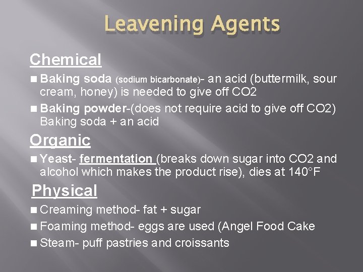 Leavening Agents Chemical Baking soda (sodium bicarbonate)- an acid (buttermilk, sour cream, honey) is