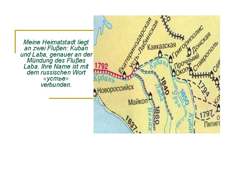 Meine Heimatstadt liegt an zwei Fluβen: Kuban und Laba, genauer an der Mündung des