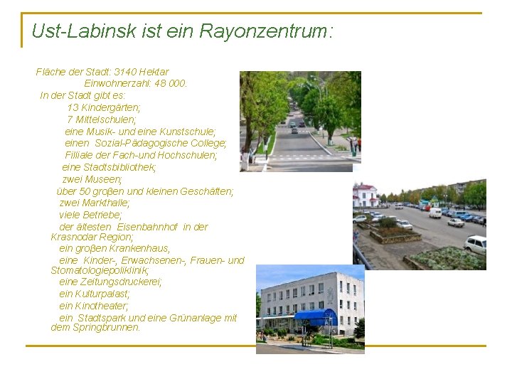 Ust-Labinsk ist ein Rayonzentrum: Fläche der Stadt: 3140 Hektar Einwohnerzahl: 48 000. In der