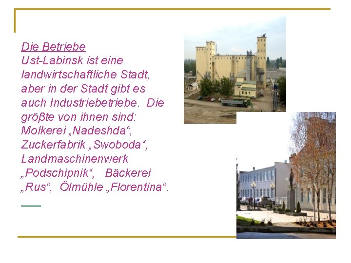 Die Betriebe Ust-Labinsk ist eine landwirtschaftliche Stadt, aber in der Stadt gibt es auch