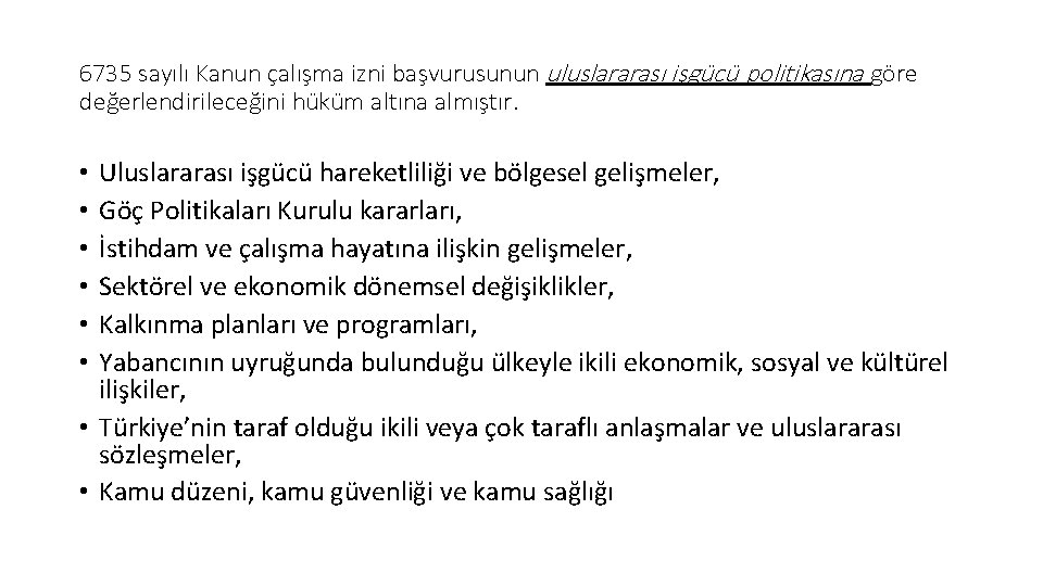 6735 sayılı Kanun çalışma izni başvurusunun uluslararası işgücü politikasına göre değerlendirileceğini hüküm altına almıştır.