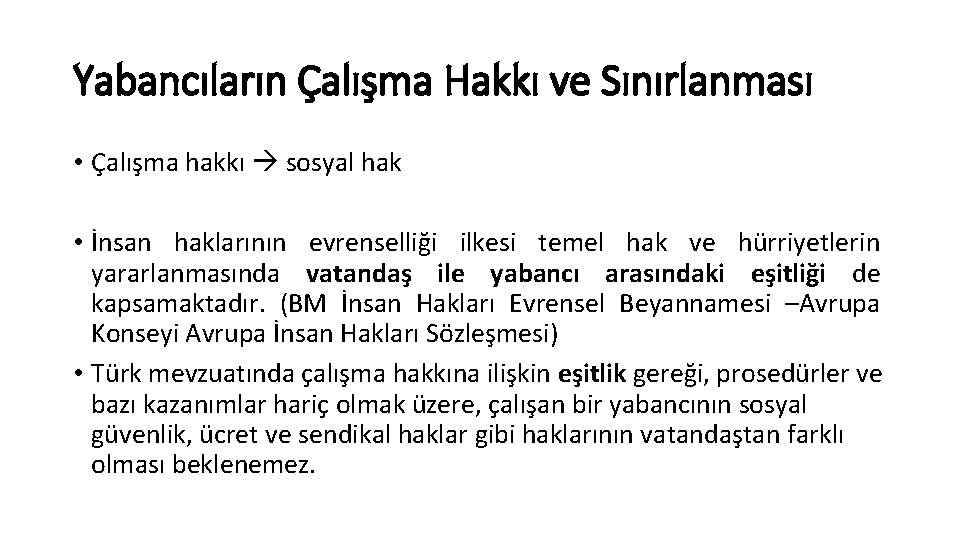 Yabancıların Çalışma Hakkı ve Sınırlanması • Çalışma hakkı sosyal hak • İnsan haklarının evrenselliği