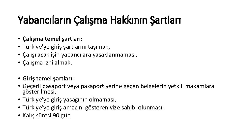 Yabancıların Çalışma Hakkının Şartları • • Çalışma temel şartları: Türkiye’ye giriş şartlarını taşımak, Çalışılacak