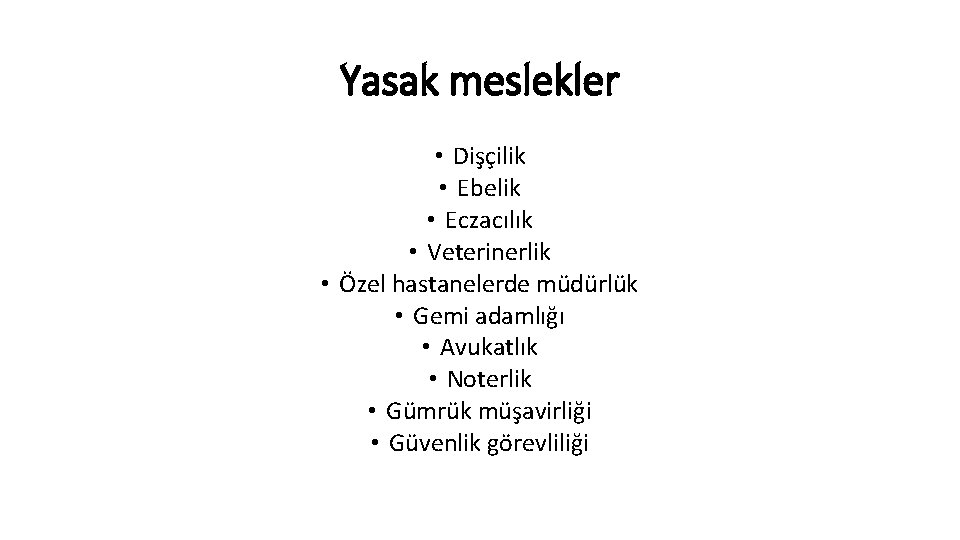 Yasak meslekler • Dişçilik • Ebelik • Eczacılık • Veterinerlik • Özel hastanelerde müdürlük