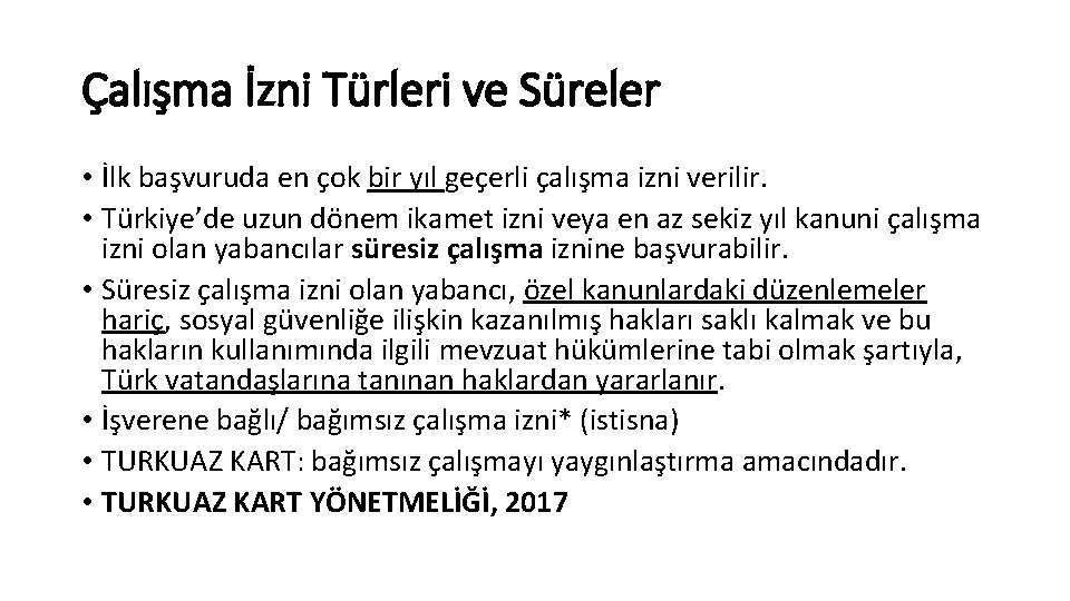 Çalışma İzni Türleri ve Süreler • İlk başvuruda en çok bir yıl geçerli çalışma