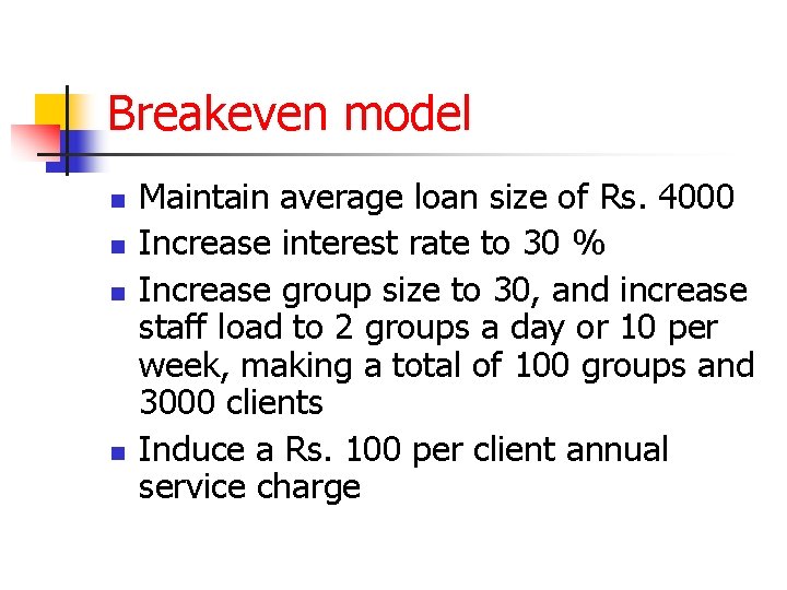 Breakeven model n n Maintain average loan size of Rs. 4000 Increase interest rate