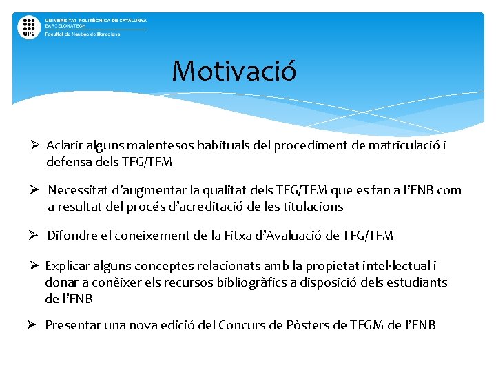 Motivació Ø Aclarir alguns malentesos habituals del procediment de matriculació i defensa dels TFG/TFM