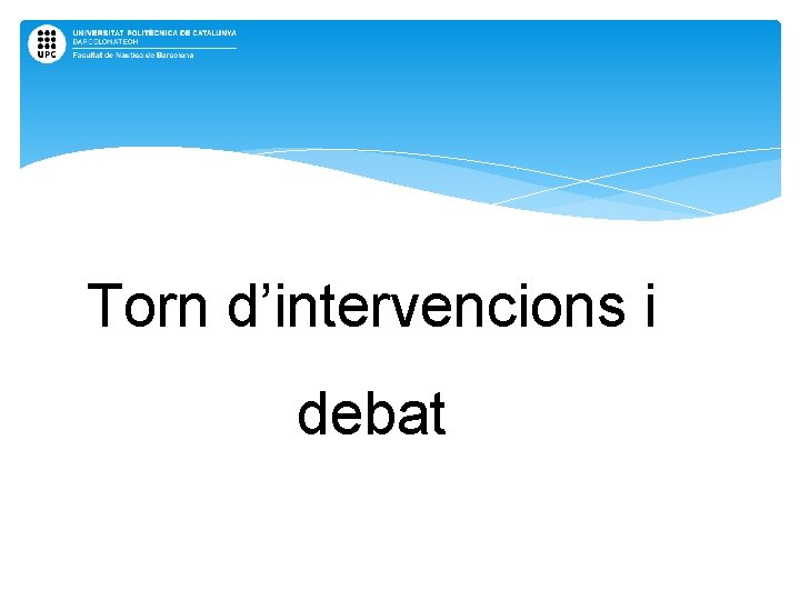 Torn d’intervencions i debat 