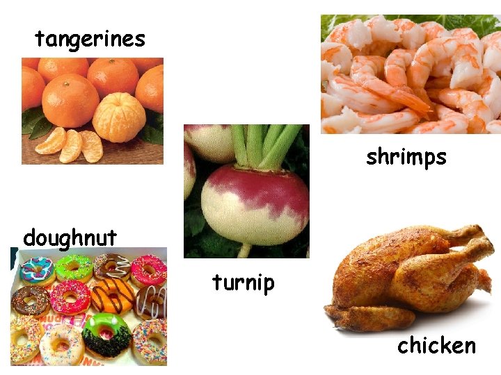 tangerines shrimps doughnut turnip chicken 