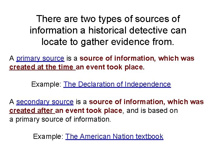 There are two types of sources of information a historical detective can locate to