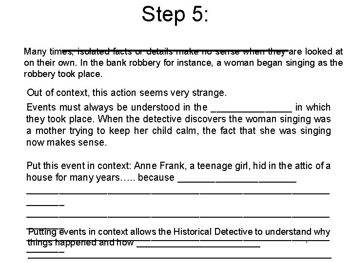 Step 5: __________ Many times, isolated facts or details make no sense when they