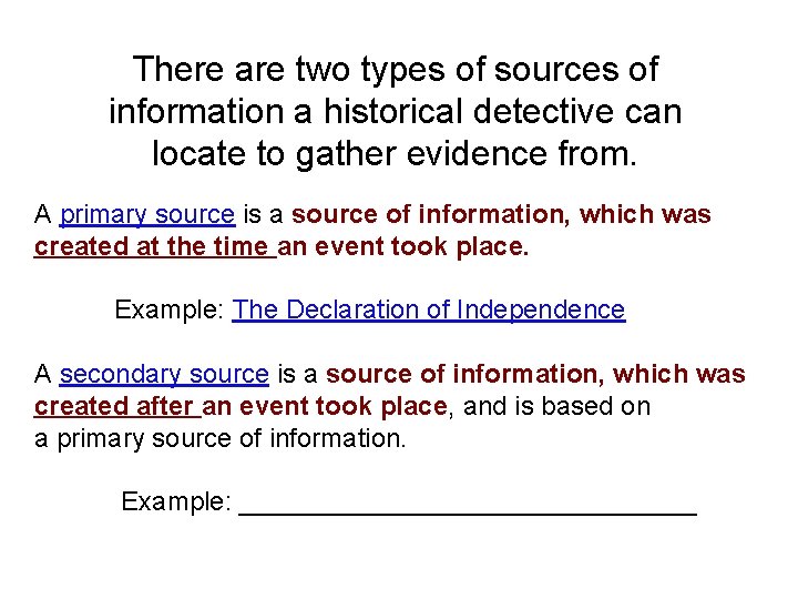 There are two types of sources of information a historical detective can locate to