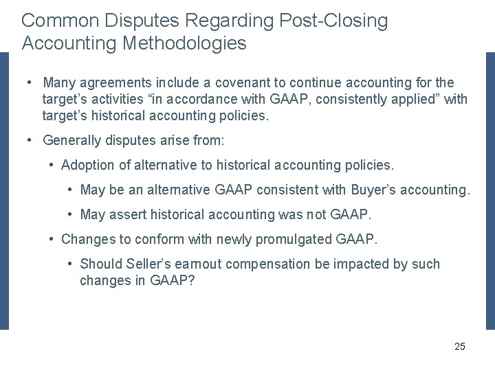 Common Disputes Regarding Post-Closing Accounting Methodologies • Many agreements include a covenant to continue