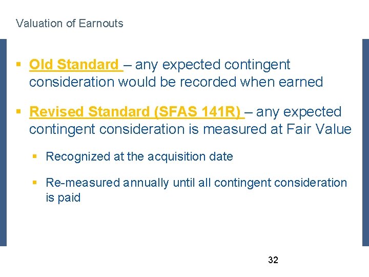 Valuation of Earnouts § Old Standard – any expected contingent consideration would be recorded