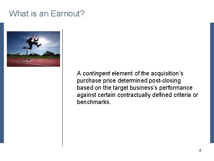 What is an Earnout? Placeholder (cover this with your picture) A contingent element of