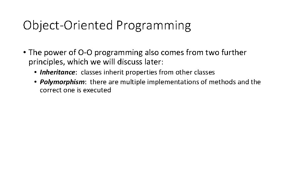 Object-Oriented Programming • The power of O-O programming also comes from two further principles,